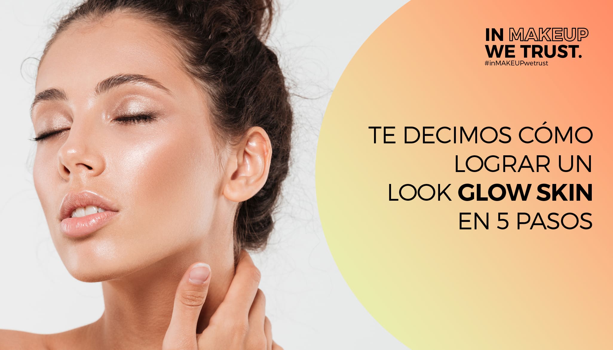 Te decimos cómo lograr un look Glow Skin en 5 pasos