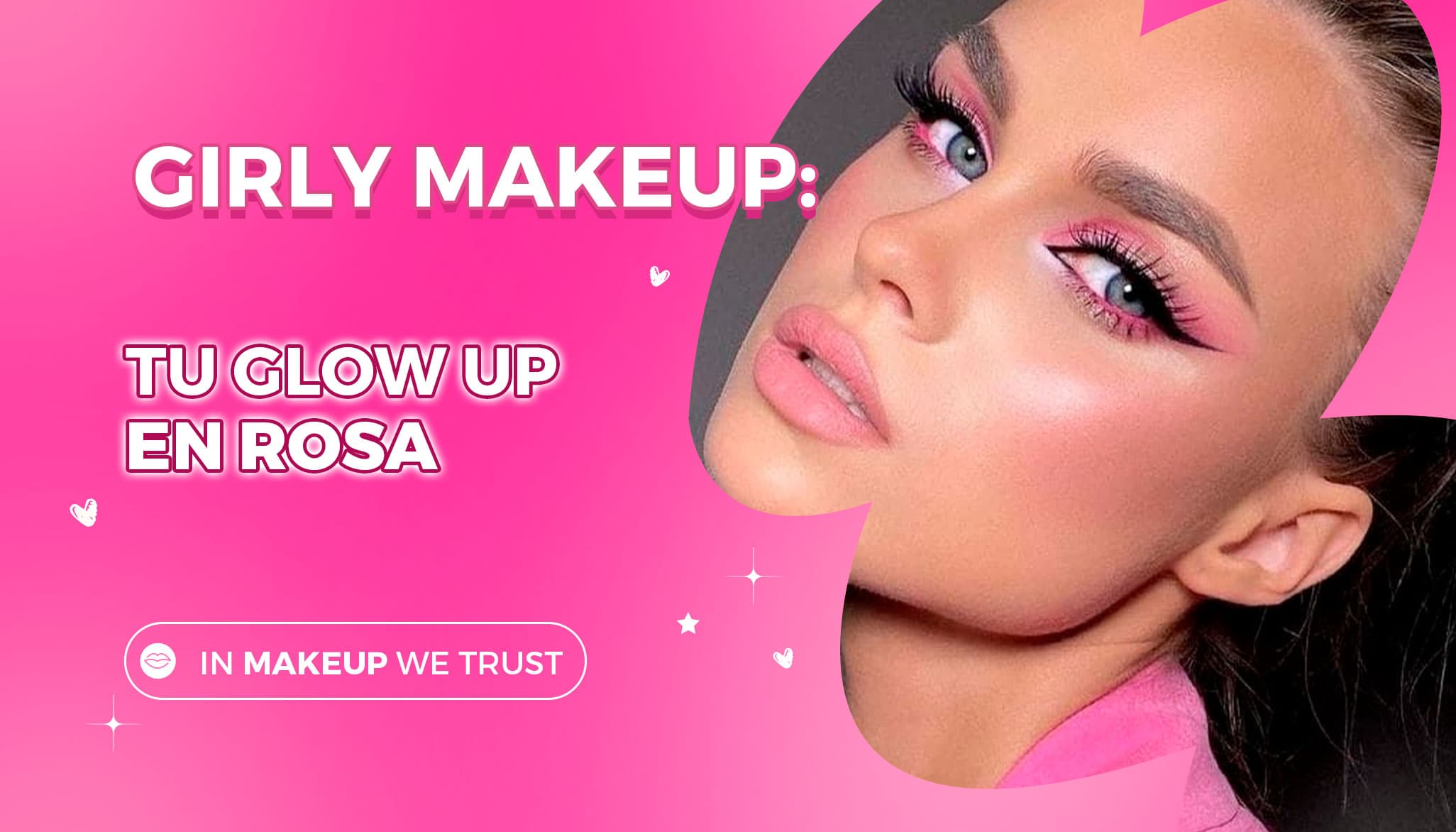 Girly Makeup: Tu Glow Up en Rosa